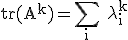 3$\rm tr(A^{k})=\Bigsum_{i} \lambda_{i}^{k}